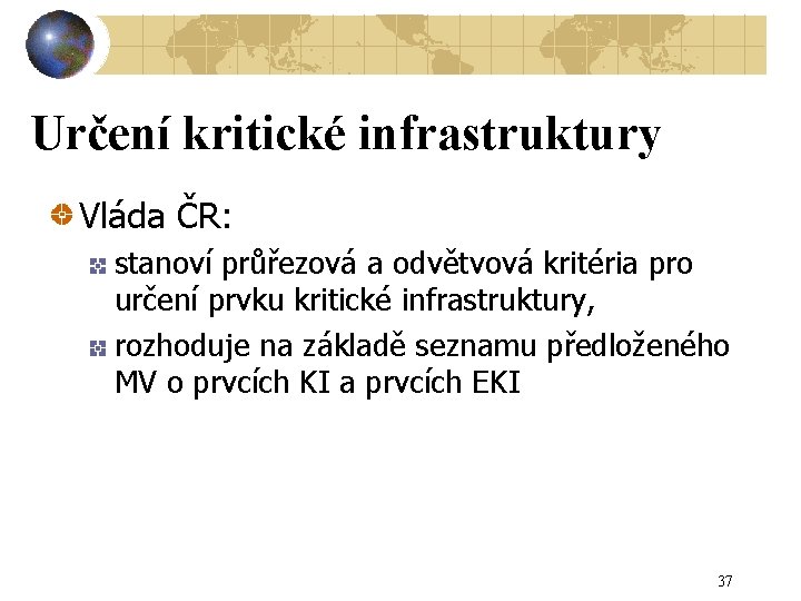 Určení kritické infrastruktury Vláda ČR: stanoví průřezová a odvětvová kritéria pro určení prvku kritické