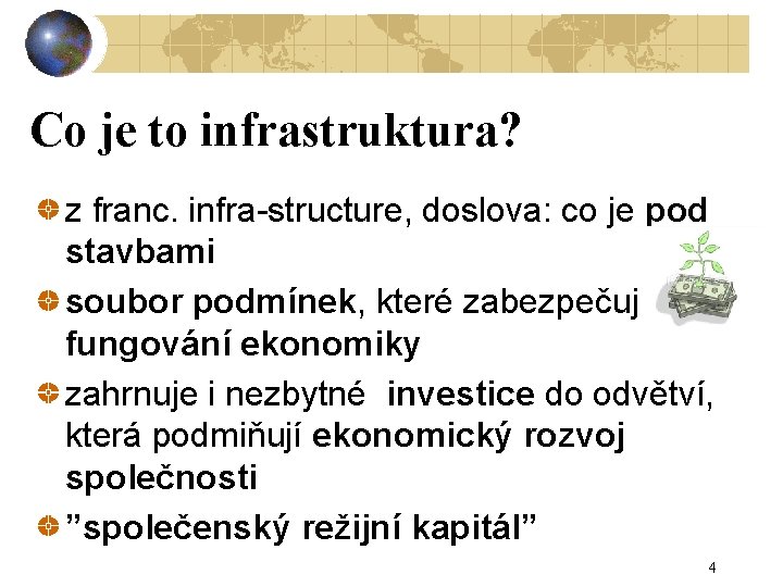 Co je to infrastruktura? z franc. infra-structure, doslova: co je pod stavbami soubor podmínek,