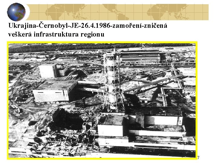 Ukrajina-Černobyl-JE-26. 4. 1986 -zamoření-zničená veškerá infrastruktura regionu 47 