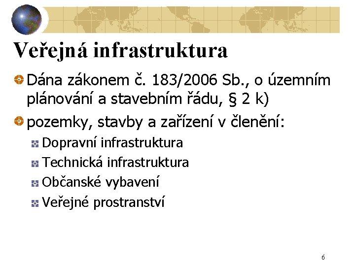 Veřejná infrastruktura Dána zákonem č. 183/2006 Sb. , o územním plánování a stavebním řádu,