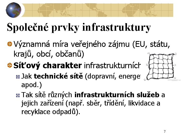 Společné prvky infrastruktury Významná míra veřejného zájmu (EU, státu, krajů, obcí, občanů) Síťový charakter