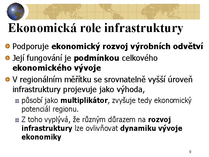 Ekonomická role infrastruktury Podporuje ekonomický rozvoj výrobních odvětví Její fungování je podmínkou celkového ekonomického
