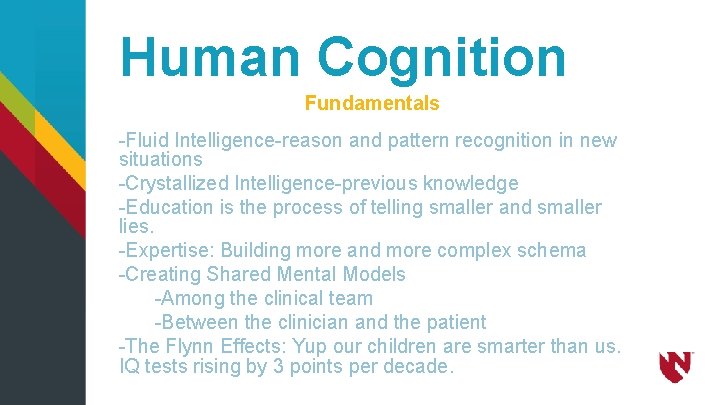 Human Cognition Fundamentals -Fluid Intelligence-reason and pattern recognition in new situations -Crystallized Intelligence-previous knowledge