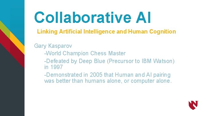 Collaborative AI Linking Artificial Intelligence and Human Cognition Gary Kasparov -World Champion Chess Master