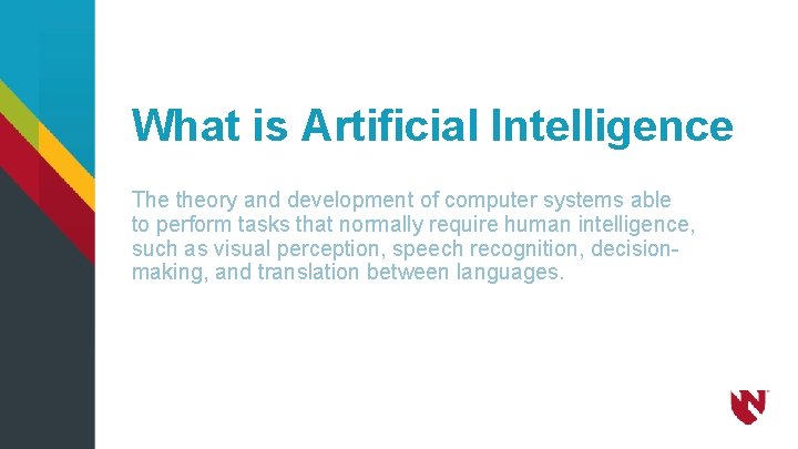 What is Artificial Intelligence The theory and development of computer systems able to perform