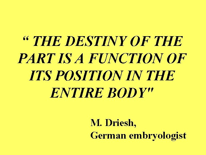 “ THE DESTINY OF THE PART IS A FUNCTION OF ITS POSITION IN THE