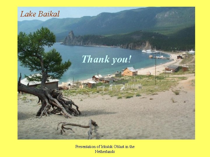 Lake Baikal Thank you! Presentation of Irkutsk Oblast in the Netherlands 