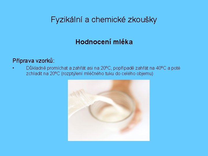 Fyzikální a chemické zkoušky Hodnocení mléka Příprava vzorků: • Důkladně promíchat a zahřát asi