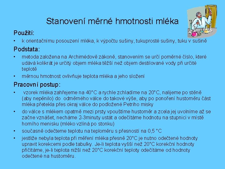 Stanovení měrné hmotnosti mléka Použití: • k orientačnímu posouzení mléka, k výpočtu sušiny, tukuprosté