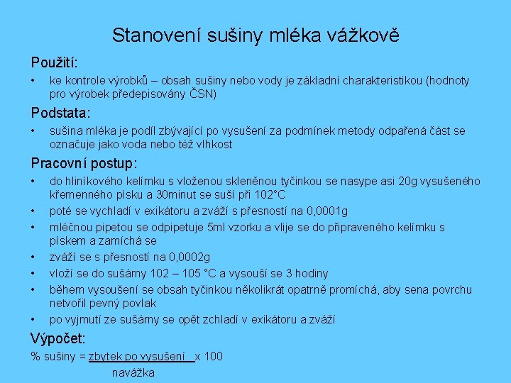 Stanovení sušiny mléka vážkově Použití: • ke kontrole výrobků – obsah sušiny nebo vody