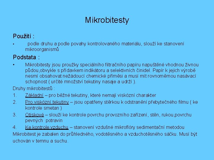 Mikrobitesty Použití : • podle druhu a podle povahy kontrolovaného materiálu, slouží ke stanovení