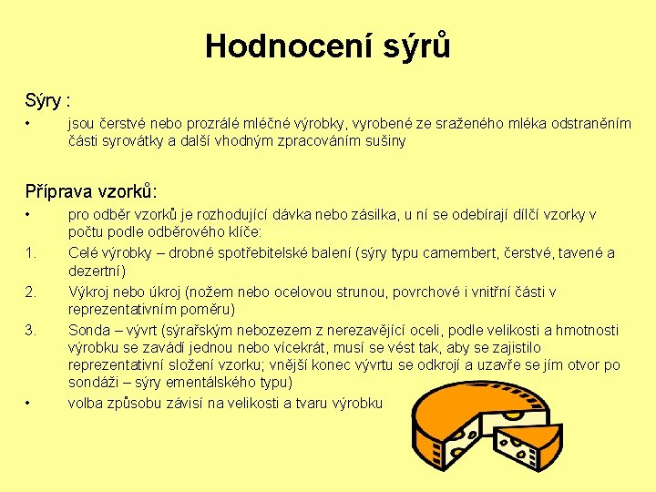 Hodnocení sýrů Sýry : • jsou čerstvé nebo prozrálé mléčné výrobky, vyrobené ze sraženého