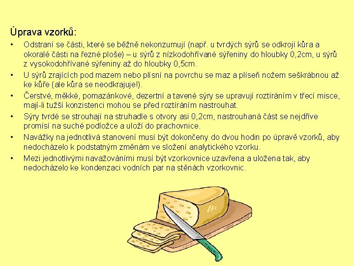 Úprava vzorků: • • • Odstraní se části, které se běžně nekonzumují (např. u