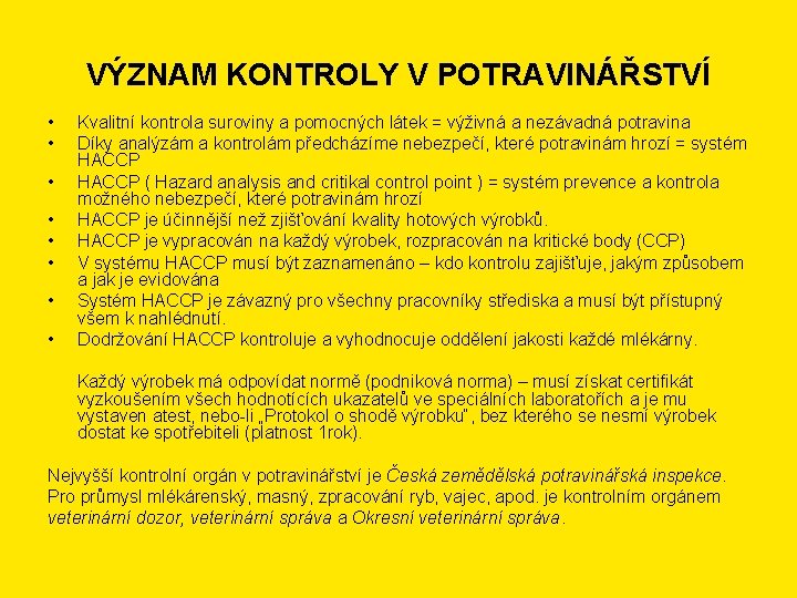 VÝZNAM KONTROLY V POTRAVINÁŘSTVÍ • • Kvalitní kontrola suroviny a pomocných látek = výživná