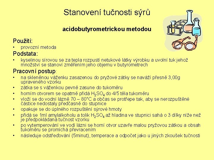 Stanovení tučnosti sýrů acidobutyrometrickou metodou Použití: • provozní metoda Podstata: • kyselinou sírovou se