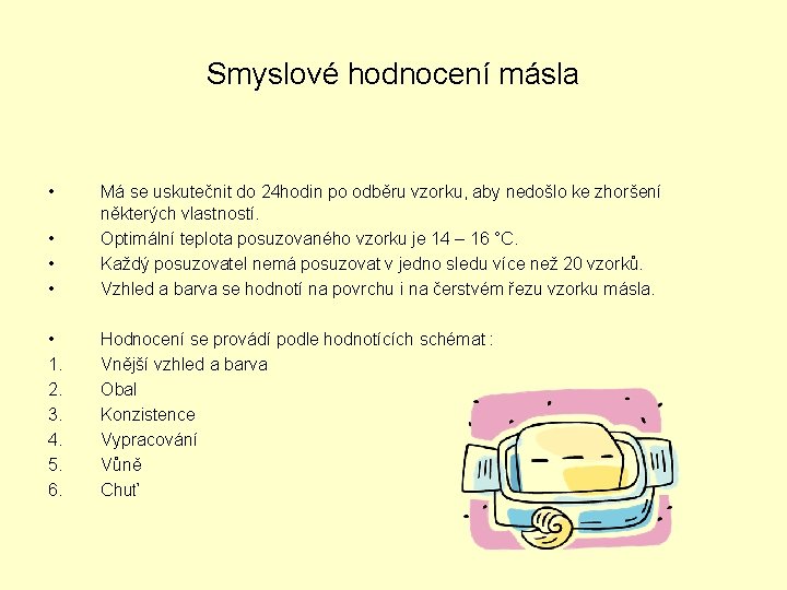 Smyslové hodnocení másla • • Má se uskutečnit do 24 hodin po odběru vzorku,