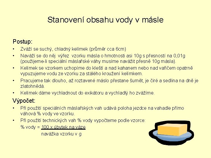 Stanovení obsahu vody v másle Postup: • • • Zváží se suchý, chladný kelímek