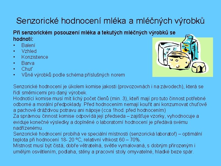 Senzorické hodnocení mléka a mléčných výrobků Při senzorickém posouzení mléka a tekutých mléčných výrobků