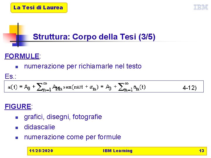 La Tesi di Laurea Struttura: Corpo della Tesi (3/5) FORMULE: n numerazione per richiamarle