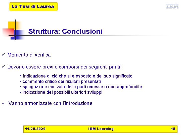 La Tesi di Laurea Struttura: Conclusioni ü Momento di verifica ü Devono essere brevi