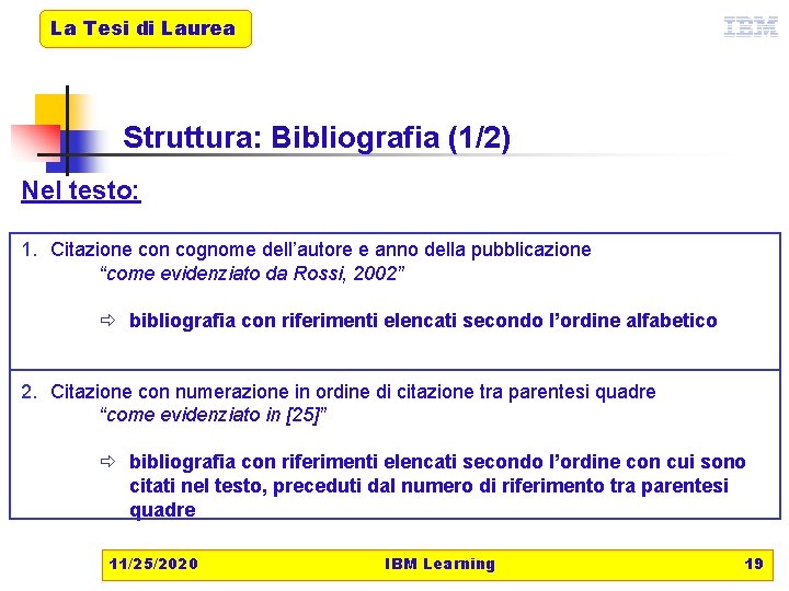 La Tesi di Laurea Struttura: Bibliografia (1/2) Nel testo: 1. Citazione con cognome dell’autore