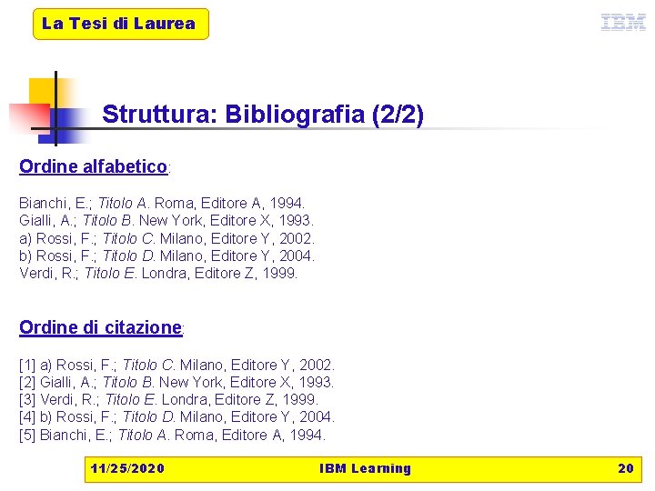 La Tesi di Laurea Struttura: Bibliografia (2/2) Ordine alfabetico: Bianchi, E. ; Titolo A.