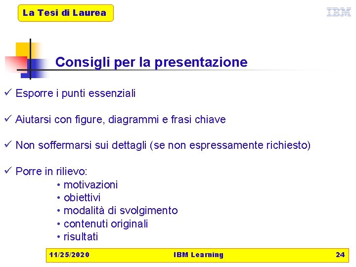 La Tesi di Laurea Consigli per la presentazione ü Esporre i punti essenziali ü