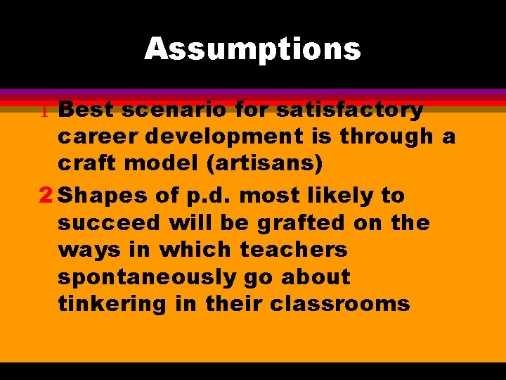Assumptions 1 Best scenario for satisfactory career development is through a craft model (artisans)
