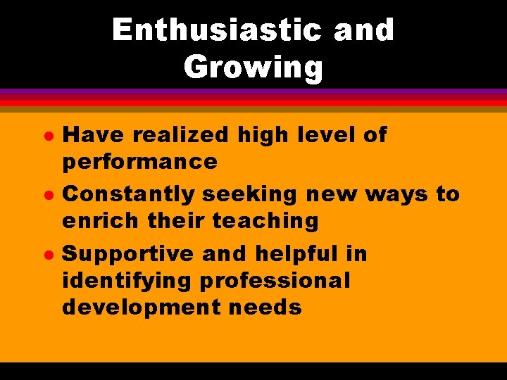 Enthusiastic and Growing l l l Have realized high level of performance Constantly seeking