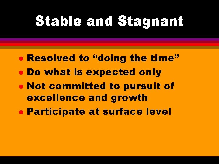 Stable and Stagnant l l Resolved to “doing the time” Do what is expected