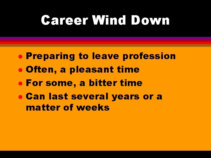 Career Wind Down l l Preparing to leave profession Often, a pleasant time For