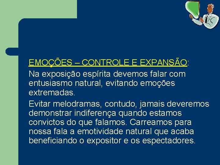 EMOÇÕES – CONTROLE E EXPANSÃO: Na exposição espírita devemos falar com entusiasmo natural, evitando