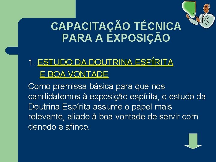 CAPACITAÇÃO TÉCNICA PARA A EXPOSIÇÃO 1. ESTUDO DA DOUTRINA ESPÍRITA E BOA VONTADE Como