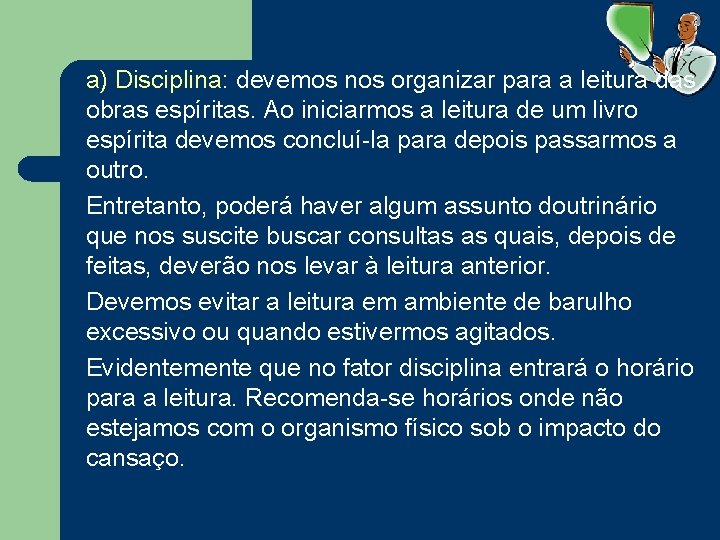 a) Disciplina: devemos nos organizar para a leitura das obras espíritas. Ao iniciarmos a