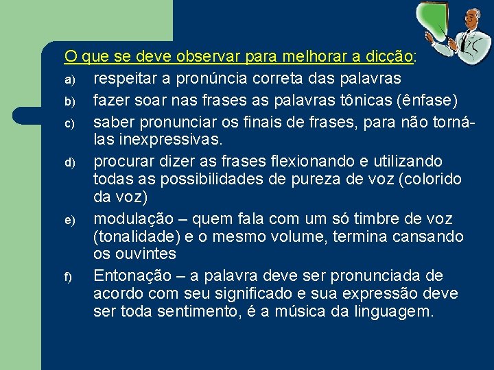 O que se deve observar para melhorar a dicção: a) respeitar a pronúncia correta