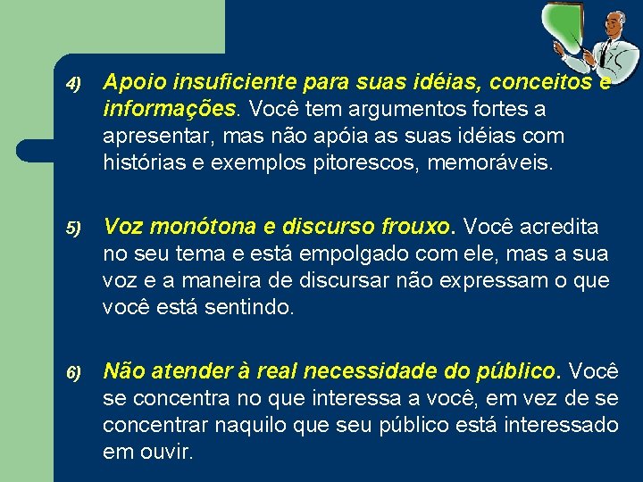 4) Apoio insuficiente para suas idéias, conceitos e informações Você tem argumentos fortes a