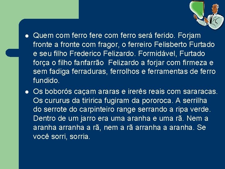 l l Quem com ferro fere com ferro será ferido. Forjam fronte a fronte