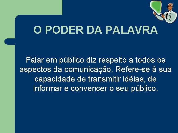 O PODER DA PALAVRA Falar em público diz respeito a todos os aspectos da