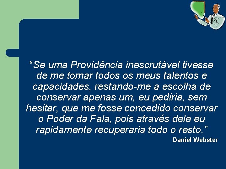 “Se uma Providência inescrutável tivesse de me tomar todos os meus talentos e capacidades,