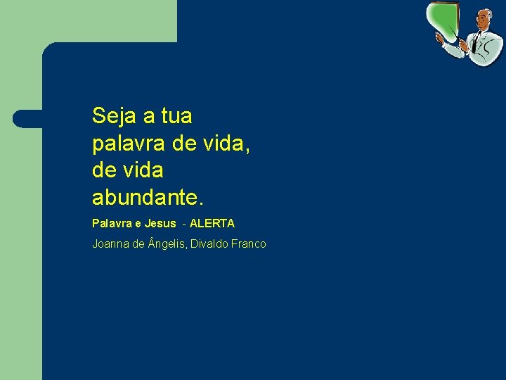 Seja a tua palavra de vida, de vida abundante. Palavra e Jesus - ALERTA