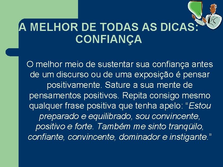 A MELHOR DE TODAS AS DICAS: CONFIANÇA O melhor meio de sustentar sua confiança