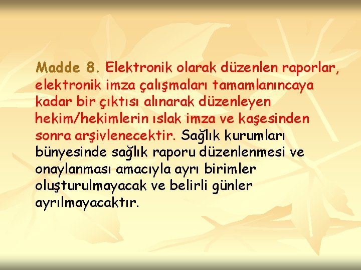  Madde 8. Elektronik olarak düzenlen raporlar, elektronik imza çalışmaları tamamlanıncaya kadar bir çıktısı