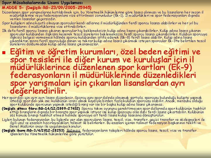 Spor Müsabakalarında Lisans Uygulaması MADDE 5 - (Değişik: RG-23/09/2005 -25945) Düzenlenen spor yarışmalarına katılabilmek