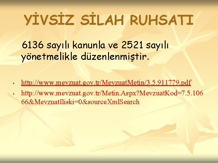 YİVSİZ SİLAH RUHSATI 6136 sayılı kanunla ve 2521 sayılı yönetmelikle düzenlenmiştir. • • http: