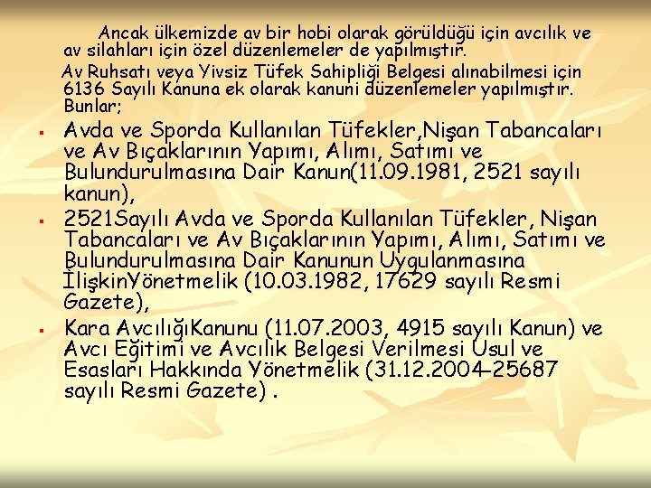 Ancak ülkemizde av bir hobi olarak görüldüğü için avcılık ve av silahları için özel