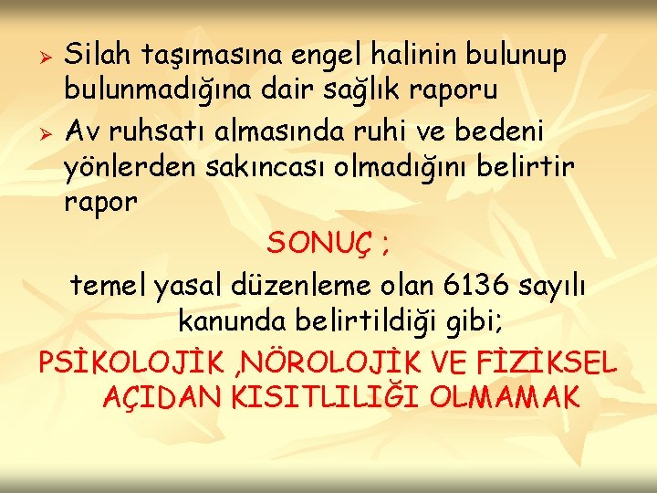 Silah taşımasına engel halinin bulunup bulunmadığına dair sağlık raporu Ø Av ruhsatı almasında ruhi