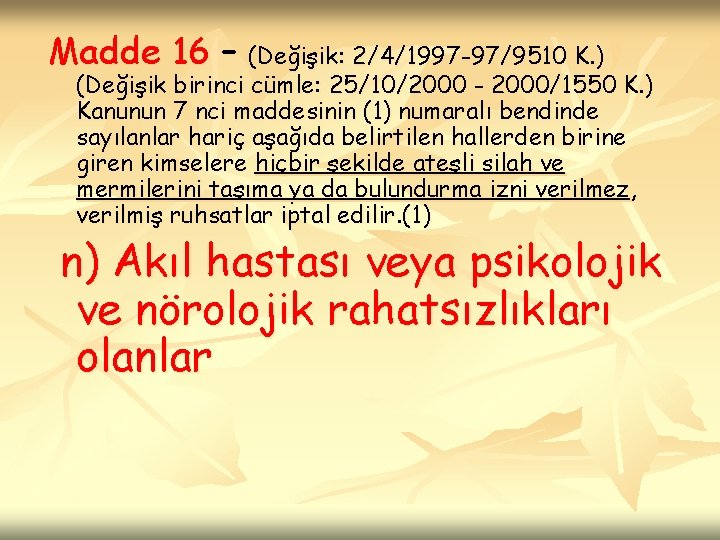 Madde 16 – (Değişik: 2/4/1997 -97/9510 K. ) (Değişik birinci cümle: 25/10/2000 - 2000/1550