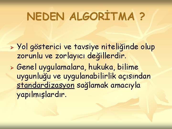 NEDEN ALGORİTMA ? Ø Ø Yol gösterici ve tavsiye niteliğinde olup zorunlu ve zorlayıcı