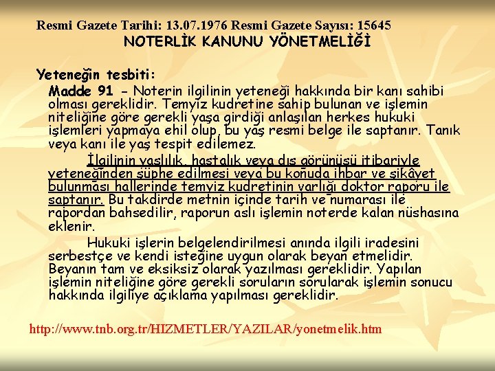  Resmi Gazete Tarihi: 13. 07. 1976 Resmi Gazete Sayısı: 15645 NOTERLİK KANUNU YÖNETMELİĞİ