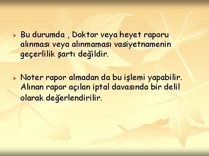 Ø Ø Bu durumda , Doktor veya heyet raporu alınması veya alınmaması vasiyetnamenin geçerlilik